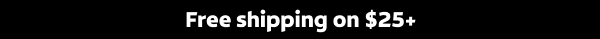 Free shipping on orders $25+