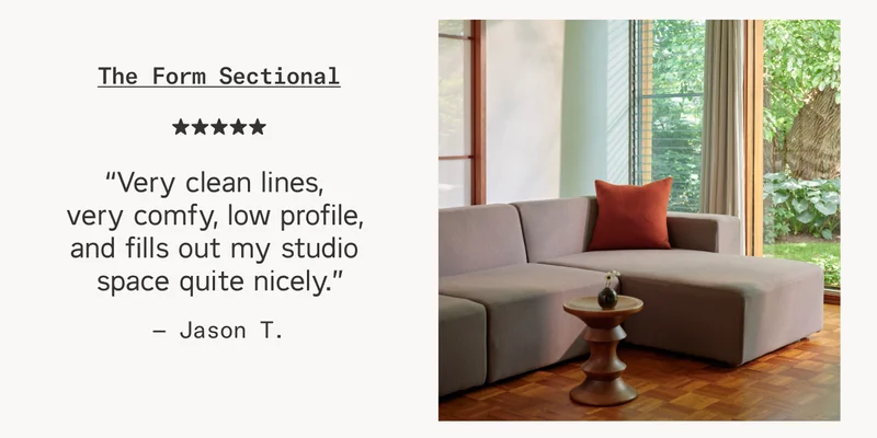 Review from Jason T.: “Very clean lines, very comfy, low profile, and fills out my studio space quite nicely.”