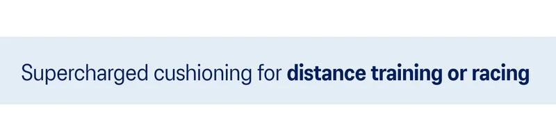Supercharged cushioning for distance training or racing