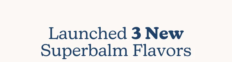 Launched 3 New Superbalm Flavors