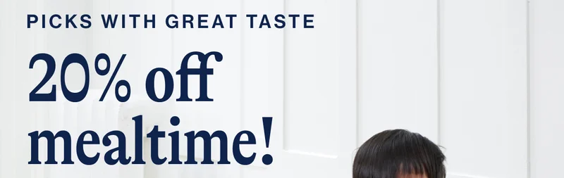 PICKS with great taste 20% off  mealtime!