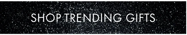 SHOP TRENDING GIFTS