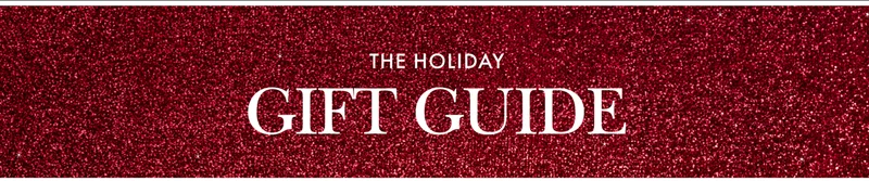 THE HOLIDAY GIFT GUIDE