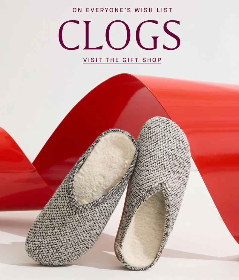 ON EVERYONE’S WISH LIST | CLOGS | VISIT THE GIFT SHOP