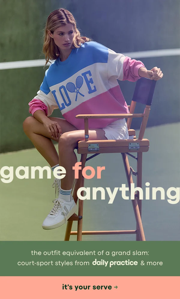 game for anything, the outfit equivalent of a grand slam: court-sport styled from daily practice and more, it's your serve