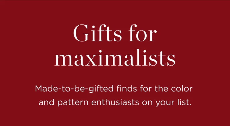 Gifts for Maximalists