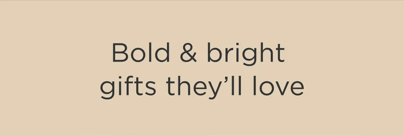 Bold & Bright Gifts They'll Love