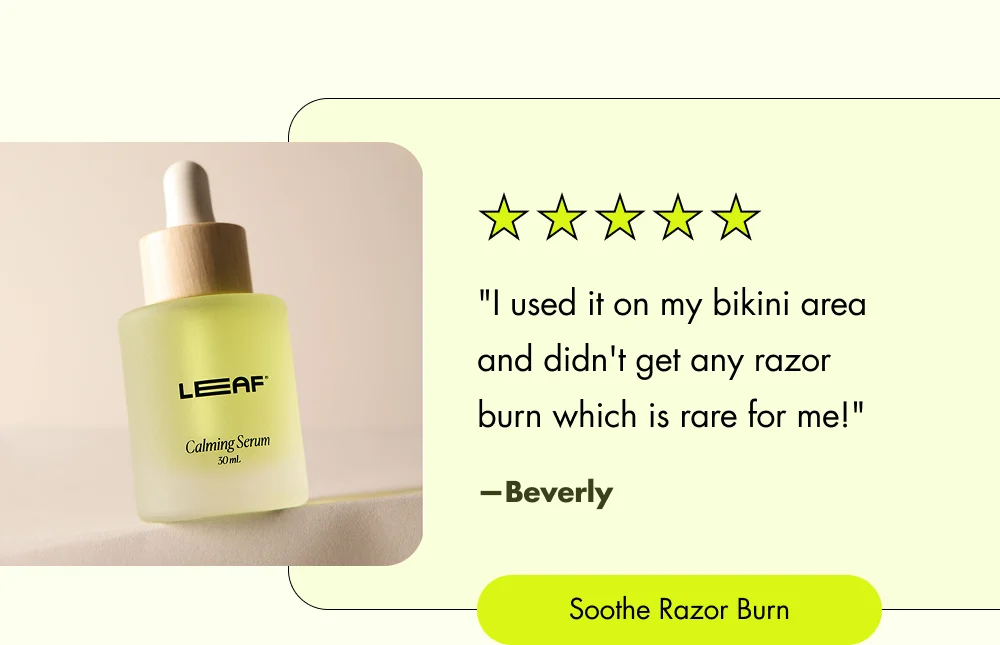 "I used it on my bikini area and didn't get any razor burn which is rare for me!"  Soothe Razor Burn