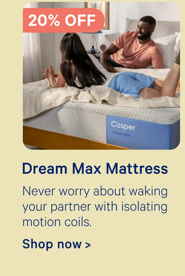 20% off Dream Max Mattress; Never worry about waking your partner with isolating motion coils.
