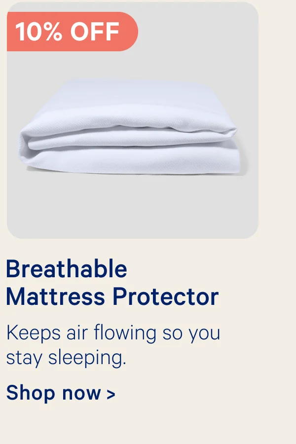 10% off Breathable Mattress Protector; Keeps air flowing so you stay sleeping.