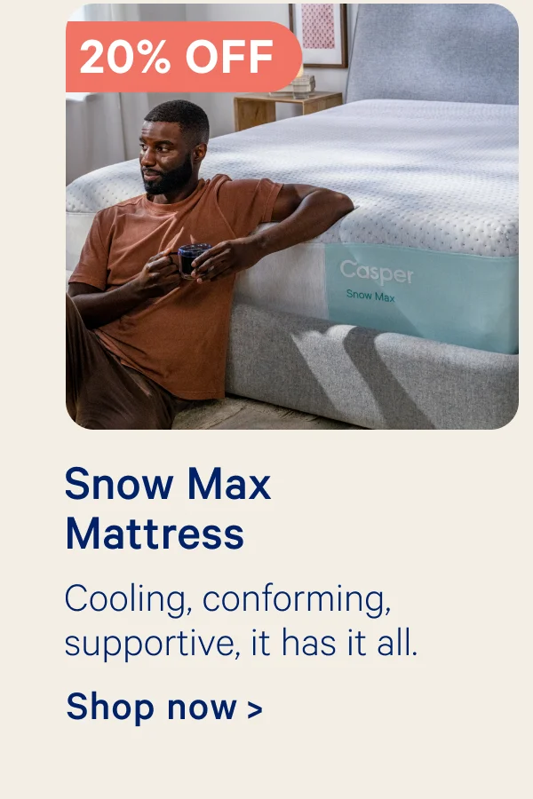 20% off Snow Max Mattress; Cooling, conforming, supportive, it has it all.