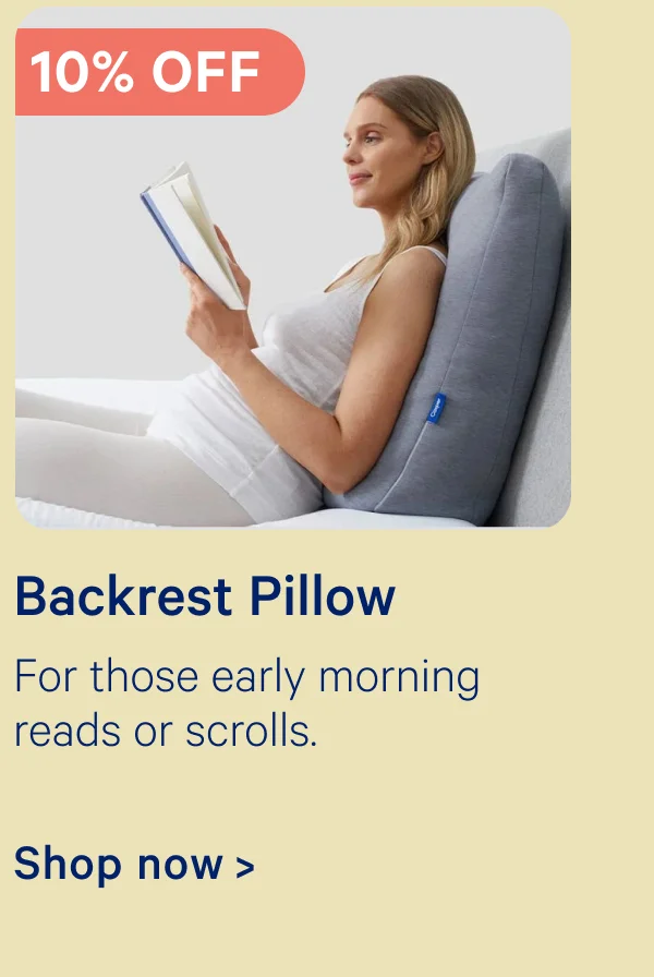 10% off Backrest pillow; For those early morning reads or scrolls.
