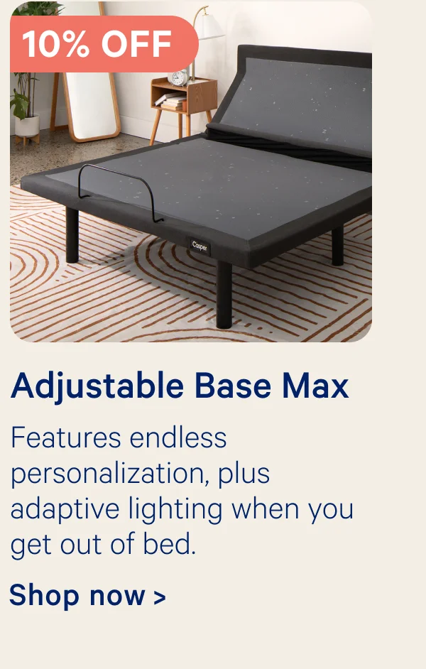 10% off Adjustable Base Max; Features endless personalization, plus adaptive lighting when you get out of bed.