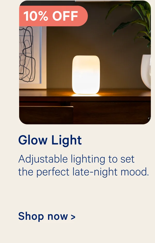 10% off Glow Light; Adjustable lighting to set the perfect late-night mood.