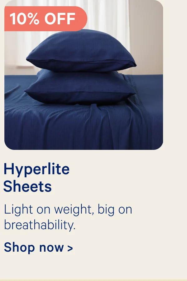 10% off Hyperlite Sheets; Light on weight, big on breathability.