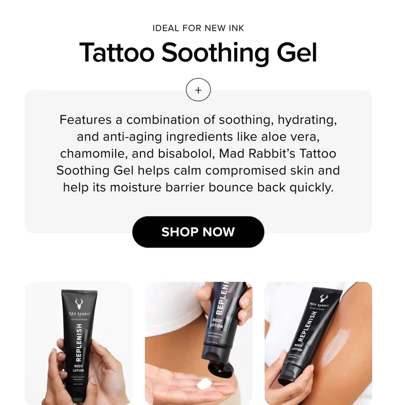 ideal for new ink Tattoo Soothing Gel | Features a combination of soothing, hydrating, and anti-aging ingredients like aloe vera, chamomile, and bisabolol, Mad Rabbit’s Tattoo Soothing Gel helps calm compromised skin and help its moisture barrier bounce back quickly. | shop now