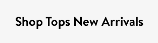 Shop Tops New Arrivals