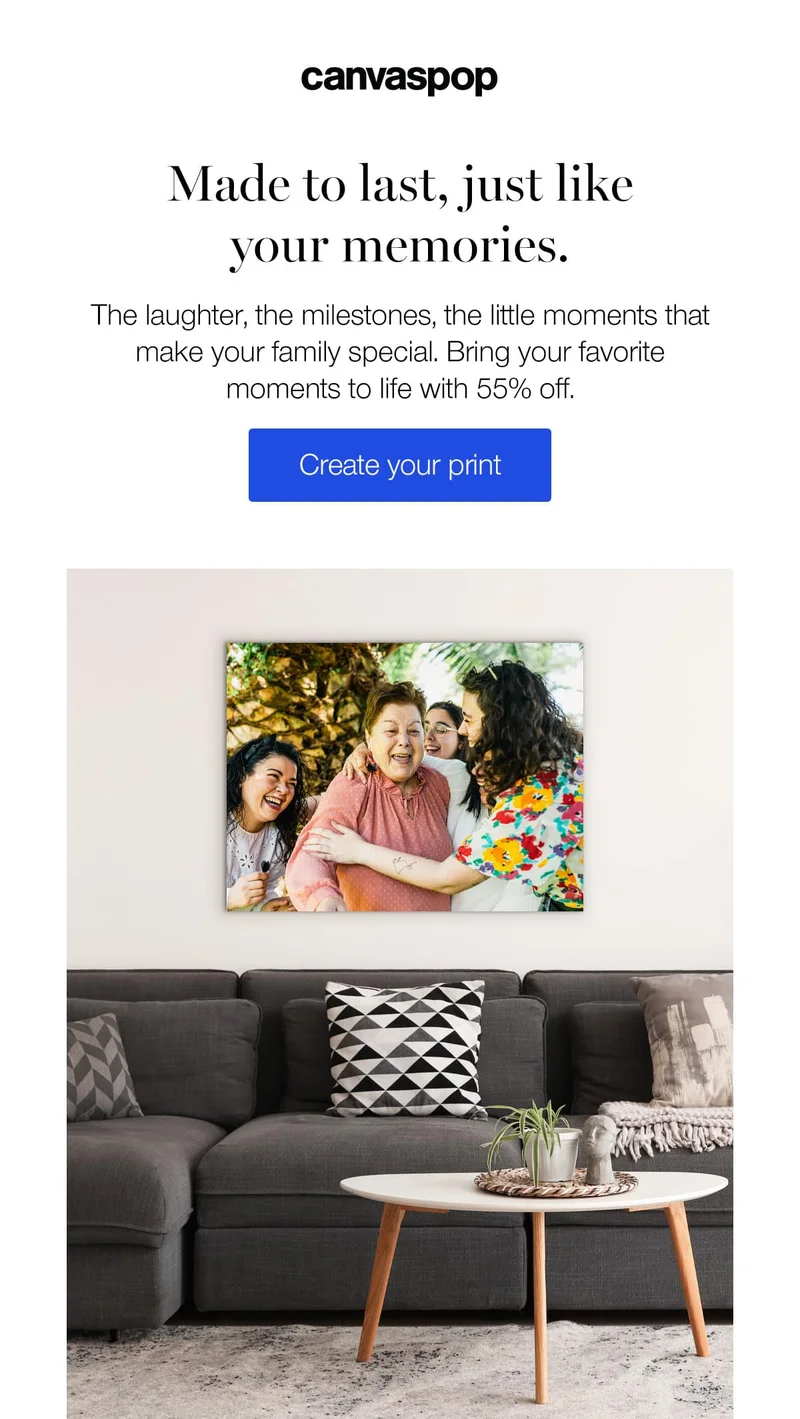 Made to last, just like your memories. The laughter, the milestones, the little moments that make your family special. Bring your favorite moments to life with 55% off.