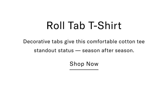 Roll Tab T-Shirt Decorative tabs give this comfortable cotton tee season after season. standout status Shop Now