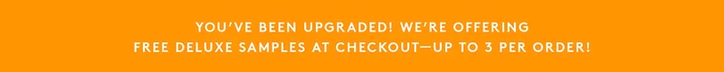 We're offereing free deluxe sample at checkout–up to 3 per order!