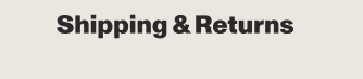 SHIPPING & RETURNS