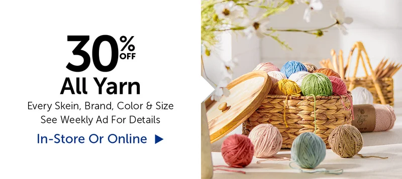 30% Off All Yarn - Every Skein, Brand, Color & Size