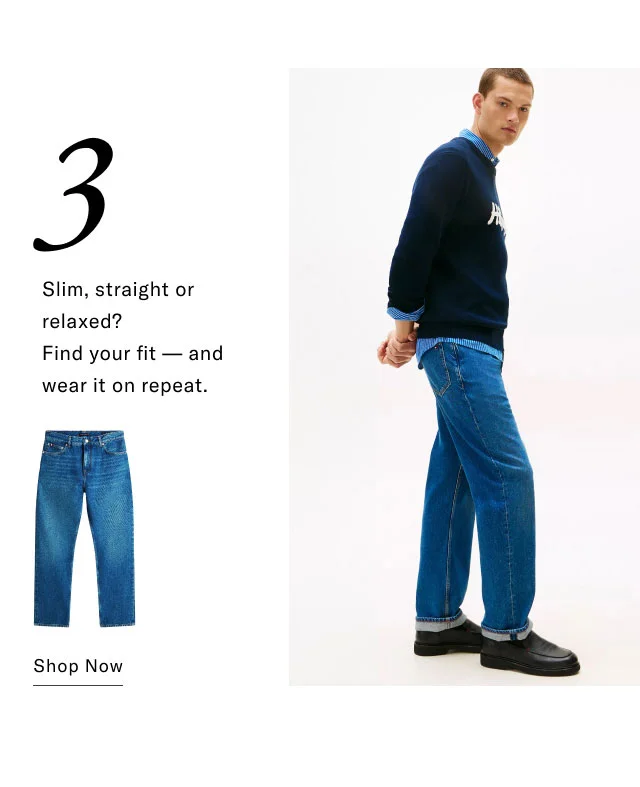 3 Slim, straight or relaxed? Find your fit and wear it on repeat. Shop Now