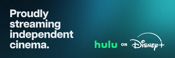 Hulu Footer ad. Text that reads: "Proudly Streaming Independent Cinema."