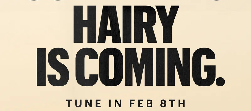 Hairy is coming.