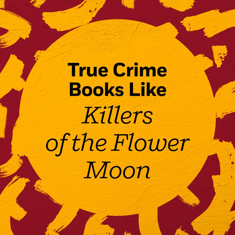True Crime Books Like KILLERS OF THE FLOWER MOON