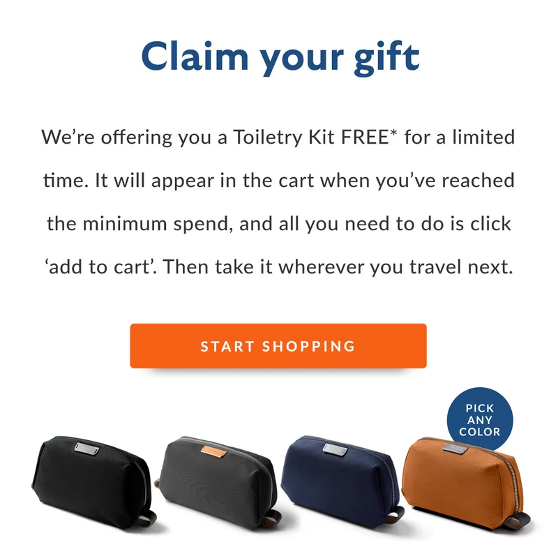 We’re offering you a Toiletry Kit FREE* for a limited time. It will appear in the cart when you’ve reached the minimum spend, and all you need to do is click ‘add to cart’. Then take it wherever you travel next.