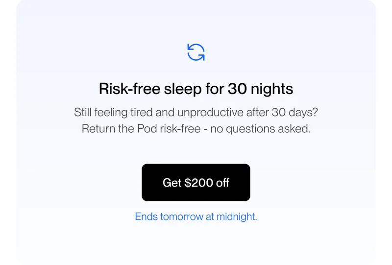 Risk-free sleep for 30 nights Still feeling tired and unproductive after 30 days? Return the Pod risk-free - no questions asked.