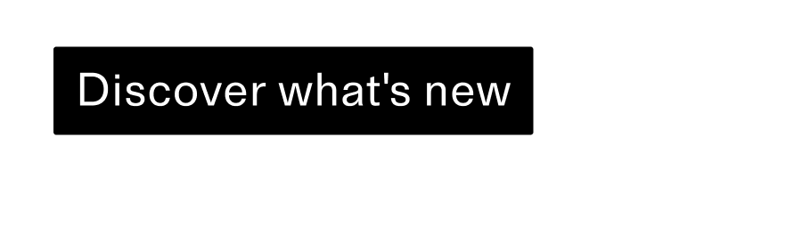 Discover what's new CTA