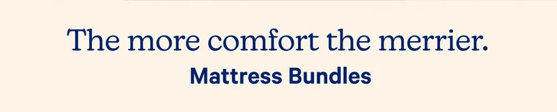 The more comfort the merrier. Mattress Bundles