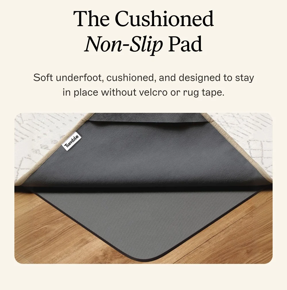 The Cushioned Non-Slip Pad Soft underfoot, cushioned, and designed to stay in place without velcro or rug tape.