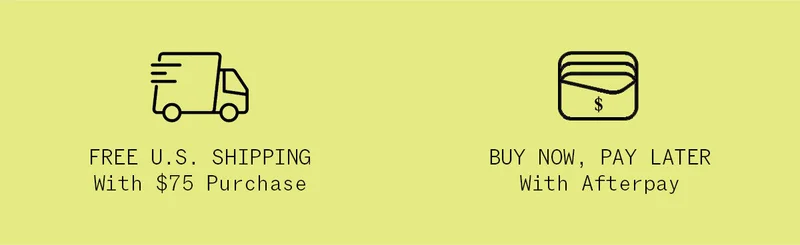 FREE US Shipping with $75 Purchase | BUY NOW, PAY LATER with Afterpay