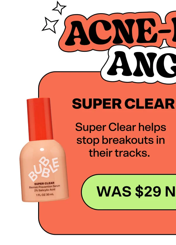 Acne-Prone Angels: SUPER CLEAR   Super Clear helps stop breakouts in their tracks.  [WAS $29 NOW $20.30]