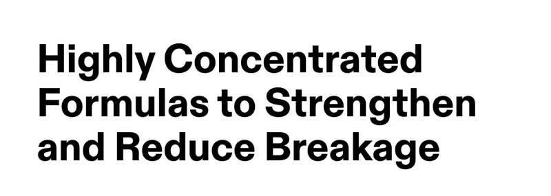 Highly Concentraed Formulas to Strengthen and Reduce Breakage