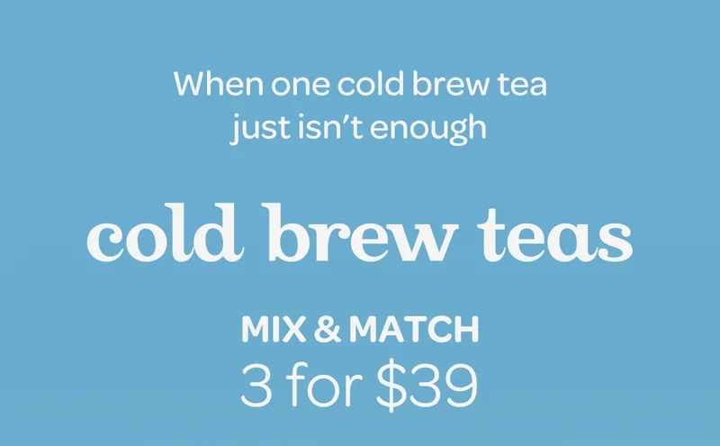 Cold brew teas - Mix & match 3 for $39
