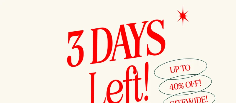 3 DAYS Left! UP TO 40% OFF SITEWIDE!