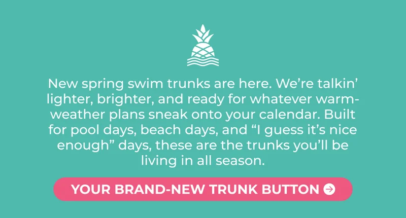 New spring swim trunks are here. We’re talkin’ lighter, brighter, and ready for whatever warm-weather plans sneak onto your calendar. Built for pool days, beach days, and “I guess it’s nice enough” days, these are the trunks you’ll be living in all season.