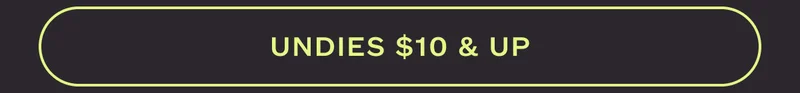 UNDIES $10 & UP