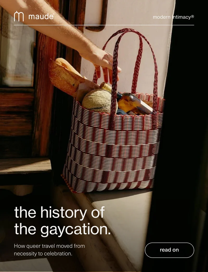 maude | modern intimacy | the history of the gaycation. | How queer travel moved from necessity to celebration. | [ read on ]