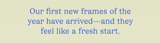 Our first new frames of the year have arrived