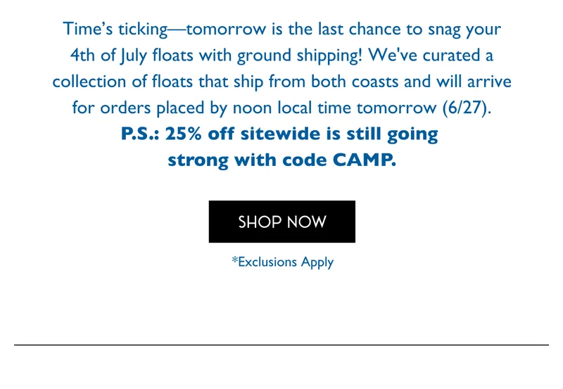 Time's ticking - tomorrow is the last chance to snag your 4th of July floats with ground shipping!