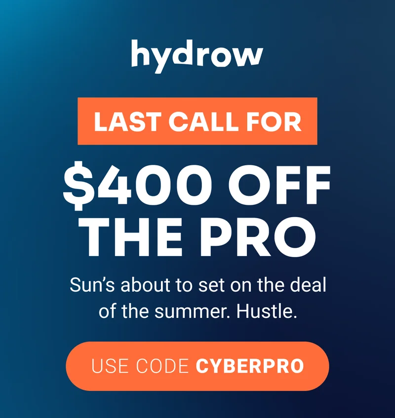 LAST CALL FOR $400 OFF THE PRO Sun’s about to set on the deal of the summer. Hustle. use code CYBERPRO