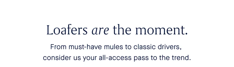 From must-have mules to classic drivers, consider us your all-access pass to the trend.