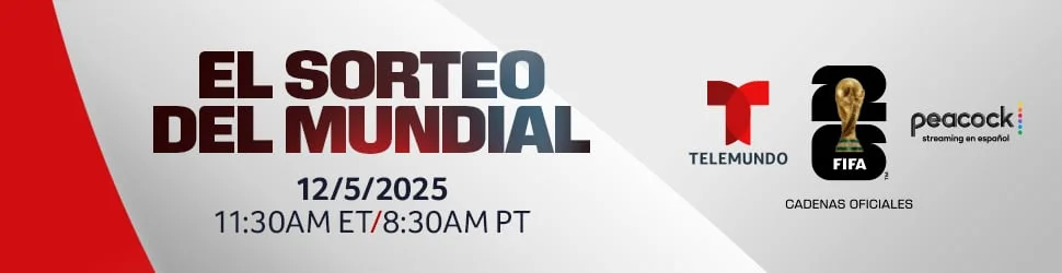 EL SORTEO DEL MUNDIAL: 12/5/2025, 11:30AM ET/8:30AM PT on Telemundo & Peacock