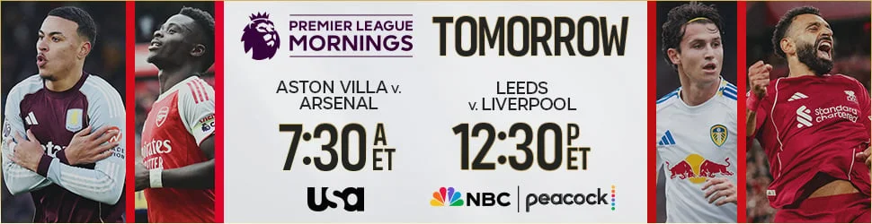 Aston Villa v. Arsenal 7:30a ET on USA, Leeds United v. Liverpool 12:30p ET on NBC & Peacock