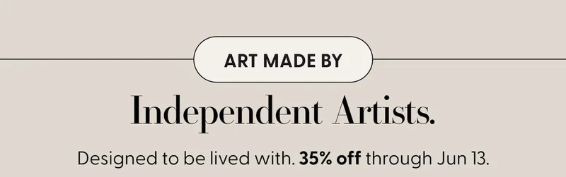 Art Made by Independent Artists. Designed to be lived with. 35% off through Jun 13.